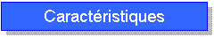 Zone de Texte: Caractristiques principales